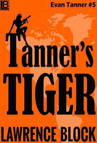  Lawrence Block - Tanner's Tiger - Adventures of Evan Tanner, #5.