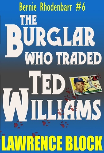  Lawrence Block - The Burglar Who Traded Ted Williams - Bernie Rhodenbarr, #6.