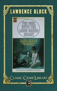  Lawrence Block - The Girl with the Long Green Heart - The Classic Crime Library, #4.