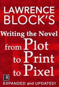  Lawrence Block - Writing the Novel from Plot to Print to Pixel.