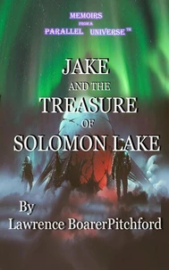 Memoirs from a Parallel Universe; Jake and the Treasure of Solomon Lake