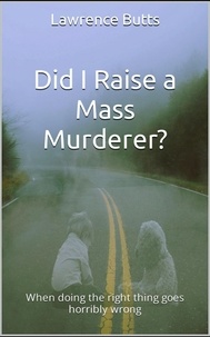  Lawrence Butts - Did I Raise a Mass Murderer?.