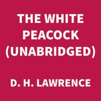The White Peacock (UNABRIDGED)