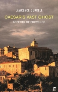 Lawrence Durrell - Carsar's Vast Ghost - Aspects of Provence.