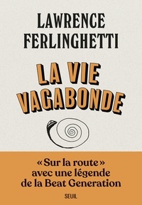 Lawrence Ferlinghetti - La vie vagabonde - Carnets de route (1960-2010).