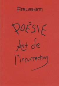 Lawrence Ferlinghetti - Poésie - Art de l'insurrection.