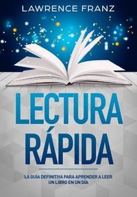  Lawrence Franz - Lectura Rápida - La Guía Definitiva para Aprender a Leer un Libro en un Día.