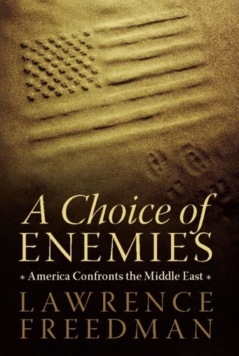 A Choice of Enemies. America Confronts the Middle East