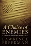 Lawrence Freedman - A Choice of Enemies - America Confronts the Middle East.