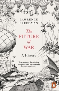 Lawrence Freedman - The Future of War - A History.