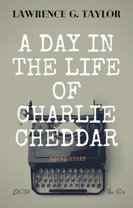  Lawrence G. Taylor - A Day in The Life of Charlie Cheddar.
