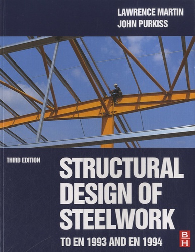 Lawrence H. Martin et John A. Purkiss - Structural Design of Steelwork to En 1993 and En 1994.