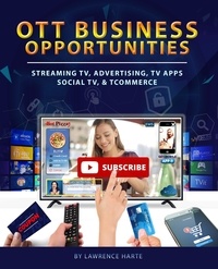  Lawrence Harte - OTT Business Opportunities: Streaming TV, Advertising, TV Apps, Social TV, and tCommerce.