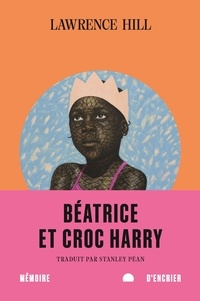 Lawrence Hill et Olusegun Tosin Kalejaye - Béatrice et Croc Harry.