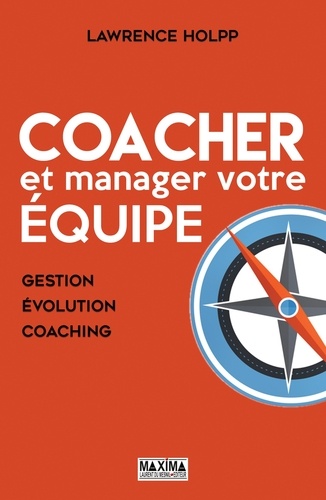 Coacher et manager votre équipe. Gestion, évolution, coaching