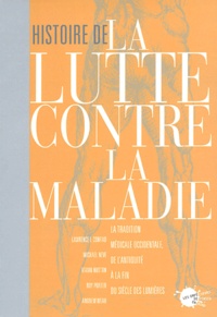 Lawrence-I Conrad et Michael Neve - Histoire de la lutte contre la maladie - La tradition médicale occidentale de l'Antiquité à la fin du siècle des Lumières.