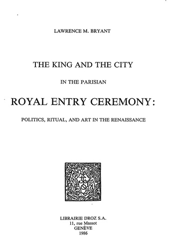 The King and the City in the Parisian Royal Entry Ceremony : Politics, Ritual, and Art in the Renaissance