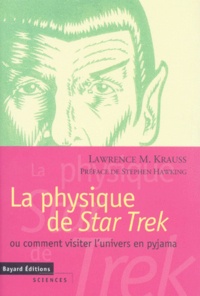 Lawrence M. Krauss - La physique de "Star Trek" ou Comment visiter l'univers en pyjama.