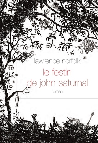 Le Festin de John Saturnal. roman - traduit de l’anglais par Alice Seelow