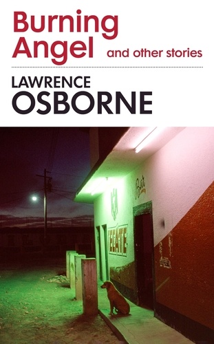Lawrence Osborne - Burning Angel and Other Stories.