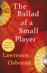 Lawrence Osborne - The Ballad of a Small Player.