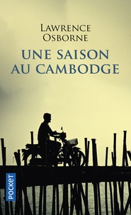 Lawrence Osborne - Une saison au Cambodge.