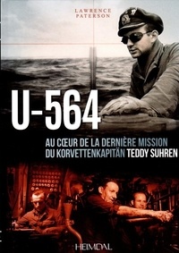 Lawrence Paterson - U-564 - Au coeur d'une mission du Korvettenkapitän Teddy Suhren.