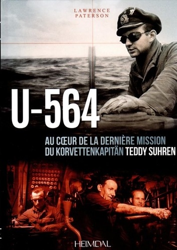 Lawrence Paterson - U-564 - Au coeur d'une mission du Korvettenkapitän Teddy Suhren.