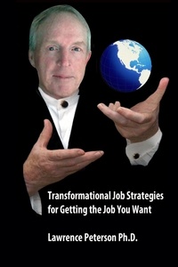  Lawrence Peterson - Transformational Job Strategies for Getting the Job You Want.