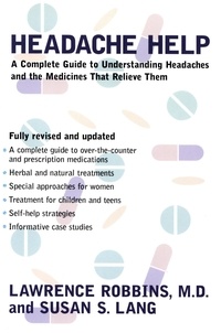 Lawrence Robbins et Susan Lang - Headache Help - A Complete Guide to Understanding Headaches and the Medications That Relieve Them.