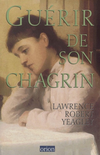 Lawrence-Robert Yeagley - Guerir De Son Chagrin.