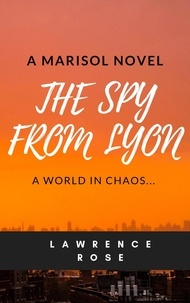  Lawrence Rose - The Spy from Lyon - Marisol Novels, #2.