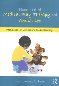 Lawrence Rubin - Handbook of Medical Play Therapy and Child Life - Interventions in Clinical and Medical Settings.