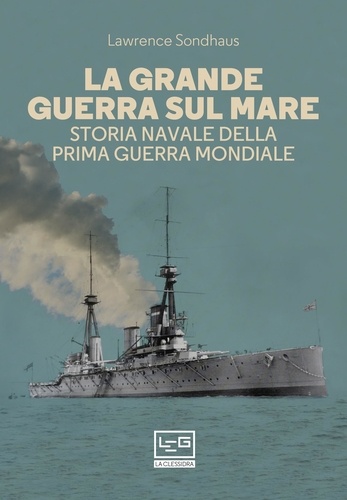 Lawrence Sondhaus et Fulvio Cardoni - La Grande Guerra sul mare - Storia navale della Prima guerra mondiale.