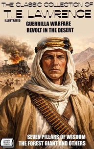 The Classic Collection of T. E. Lawrence. Illustrated