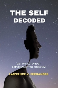  Lawrence V. Fernandes - The Self Decoded - Living With Freedom, #2.
