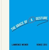 Lawrence Weiner. The Grace of a Gesture.