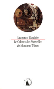 Lawrence Weschler - Le cabinet des merveilles de Monsieur Wilson.