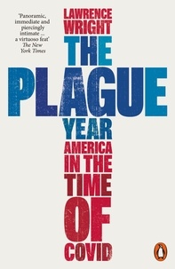 Lawrence Wright - The Plague Year - America in the Time of Covid.