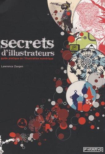 Lawrence Zeegen - Secrets d'illustrateurs - Guide pratique de l'illustration numérique.