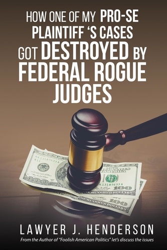  lawyer Henderson - How one of my Pro-se cases got destroyed by federal rogue judges.