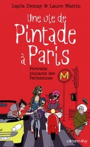 Layla Demay et Laure Watrin - Une vie de Pintade à Paris - Portraits piquants des Parisiennes.