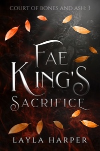  Layla Harper - Fae King's Sacrifice - Court of Bones and Ash, #3.