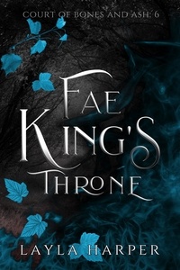 Layla Harper - Fae King's Throne - Court of Bones and Ash, #6.