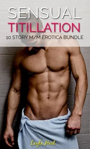 Sensual Titillation: 10 Story M/M Erotica Bundle