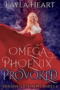  Layla Heart - Omega Phoenix: Provoked - Her Shifter Harem's Babies, #4.