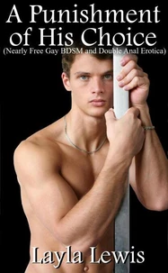 A Punishment of His Choice (Nearly Free Gay BDSM and Double Anal Erotica)