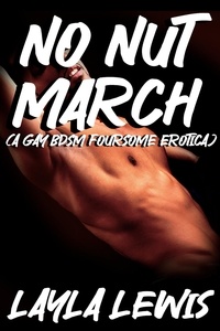  Layla Lewis - No Nut March (a Gay BDSM Foursome Erotica).