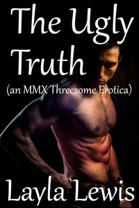 The Ugly Truth (an MMX Threesome Erotica)