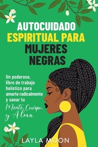  Layla Moon - Autocuidado espiritual para mujeres negras: Un poderoso libro de trabajo holístico para amarte radicalmente y sanar tu mente, cuerpo y alma - Layla Moon Español, #10.